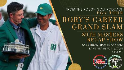 RORY'S CAREER GRAND SLAM | 2025 MASTERS RECAP | From the Rough Golf Podcast RORY'S CAREER GRAND SLAM | 2025 MASTERS RECAP | From the Rough Golf Podcast