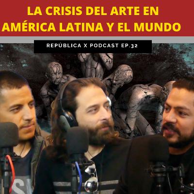 EP. 32 LA CRISIS DEL ARTE EN AMÉRICA LATINA FT RODRIGO ZAPATA Y ROBERTO ALVARADO