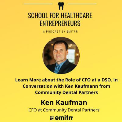 Learn more about the role of CFO at a DSO. In conversation with Ken Kaufman from Community Dental Partners.