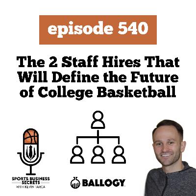 Episode 540: The Two Staff Hires That Will Define the Future of College Basketball