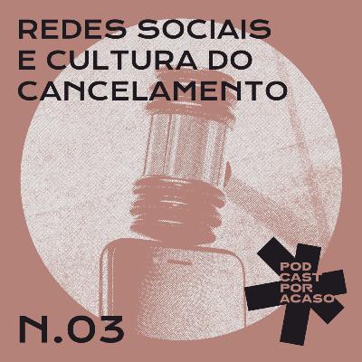 Redes Sociais e Cultura do Cancelamento