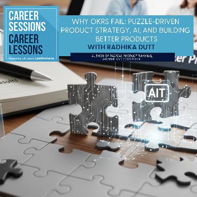 Why OKRs Fail: Radhika Dutt on Puzzle-Driven Product Strategy, AI, and Building Better Products