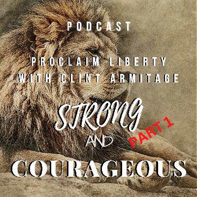 Be Strong & Courageous Part 1 Be Strong & Courageous Part 1