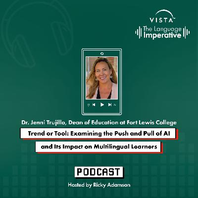 [Episode 11] Trend or Tool: Examining the Push and Pull of AI and Its Impact on Multilingual Learners