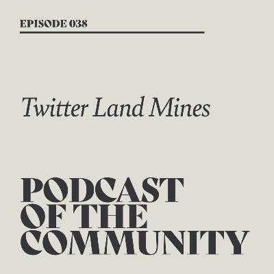 Podcast of the Community - Twitter Land Mines