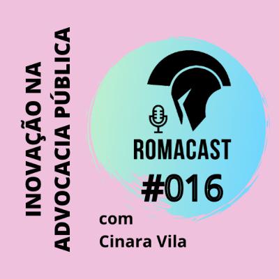 Gestão e Inovação na Advocacia Pública – com Cinara Vila | Romacast #016 Gestão e Inovação na Advocacia Pública – com Cinara Vila | Romacast #016