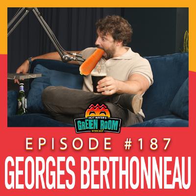 #187 - With Georges Berthonneau - Hot Water’s Green Room w/Tony & Jamie