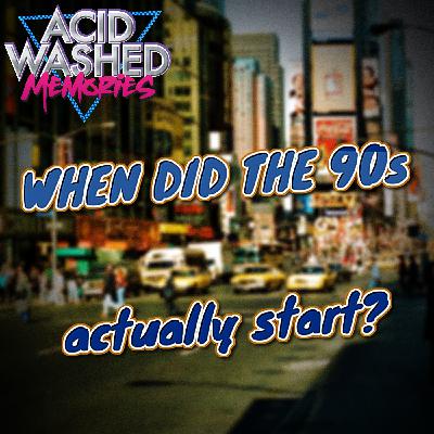 #92 - When Did the 90s Actually Start? #92 - When Did the 90s Actually Start?