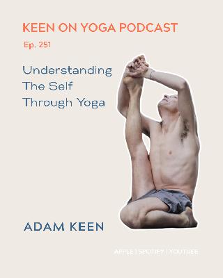 Ep 252 Adam Keen – Understanding Self Through Yoga