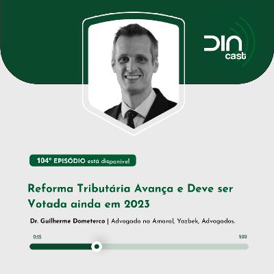 Reforma Tributária Avança e Deve ser Votada ainda em 2023.