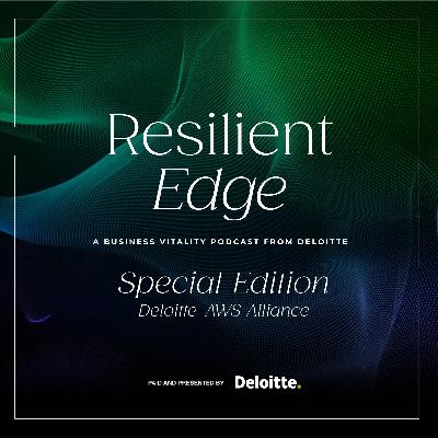 Resilient Edge: Special Edition Deloitte – AWS Alliance Resilient Edge: Special Edition Deloitte – AWS Alliance