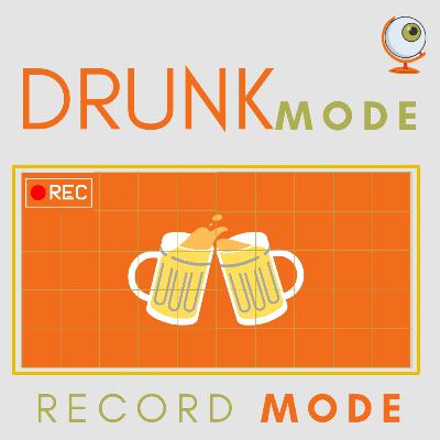 EPISODE 5 : Drunk Mode Record Mode