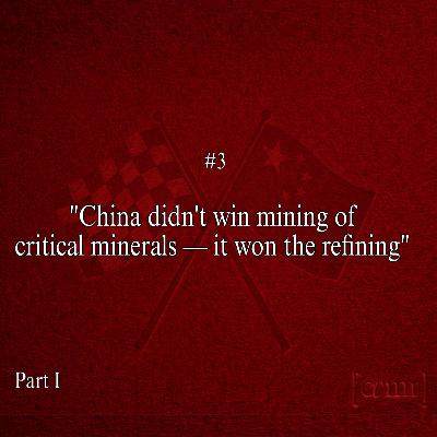 Observation Three — China Didn’t Win Mining of Critical Minerals. It Won the Refining | Part 1