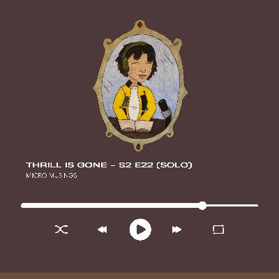 Thrill is Gone - S2 E22 (Solo)