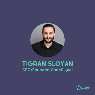 EPISODE #16: Addressing Humanity’s Talent Problem: Tigran Sloyan, CEO and Co-founder of CodeSignal, Shares How We Can Better Evaluate Talent
