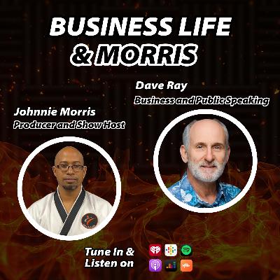 Business Life & Morris with Dave Ray Business Life & Morris with Dave Ray
