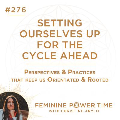 276 Setting Ourselves Up for the Cycle Ahead: Perspectives & Practices That Keep Up Orientated & Rooted 276 Setting Ourselves Up for the Cycle Ahead: Perspectives & Practices That Keep Up Orientated & Rooted