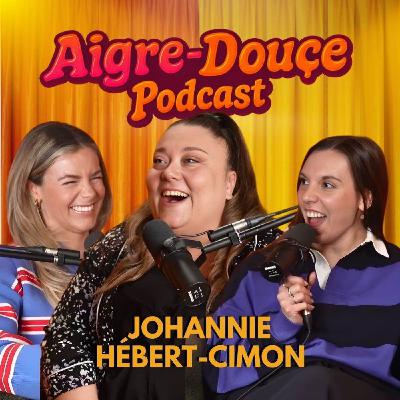 Aigre-Douce Podcast #32 Johannie Hébert Cimon