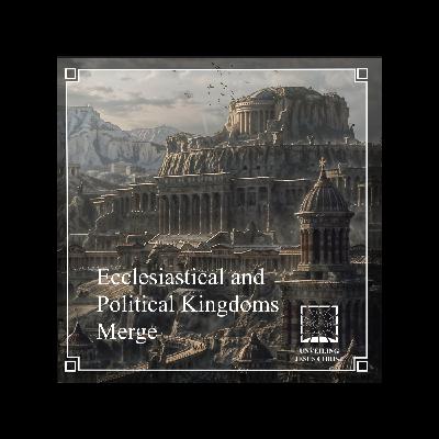 [§143] Ecclesiastical and Political Kingdoms Merge