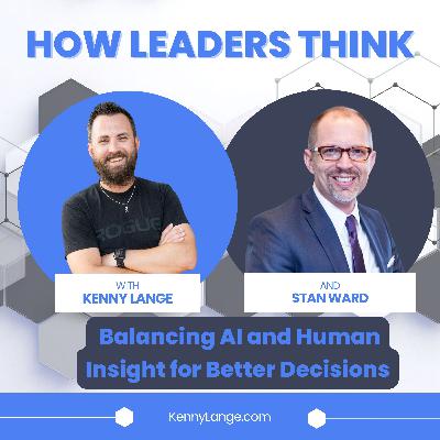 How Stan Ward Thinks About Balancing AI and Human Insight for Better Decisions