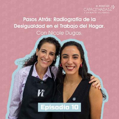 T1.E10. Pasos Atrás: Radiografía de la Desigualdad en el Trabajo del Hogar, con Nicole Dugas