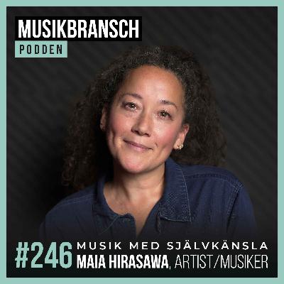 246. Musik med självkänsla - Maia Hirasawa, Artist/Musiker