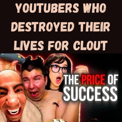 S22 Ep25: YouTubers Who Destroyed Their Lives for Clout