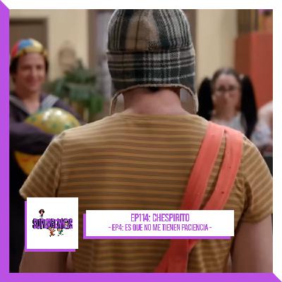 EP114 Chespirito – Sin querer queriendo EP4: Es que no me tienen paciencia (2025)