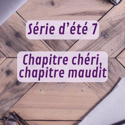 Série d'été 7 - Chapitre chéri, chapitre maudit