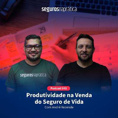 045 Produtividade na Venda do Seguro de Vida com André Rezende