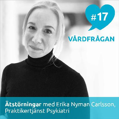 17: Ätstörningar med Erika Nyman Carlsson, Praktikertjänst Psykiatri 17: Ätstörningar med Erika Nyman Carlsson, Praktikertjänst Psykiatri