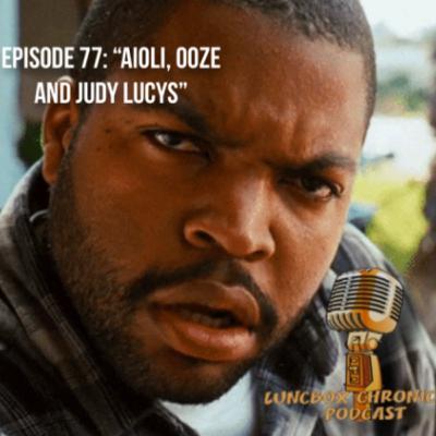 Episode 77: Aioli, Ooze and Juicy Lucys
