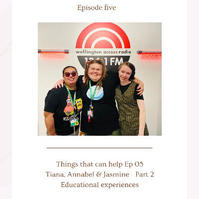 Things that can help - Ep05 - Tiana, Annabel & Jasmine - part 2 Things that can help - Ep05 - Tiana, Annabel & Jasmine - part 2