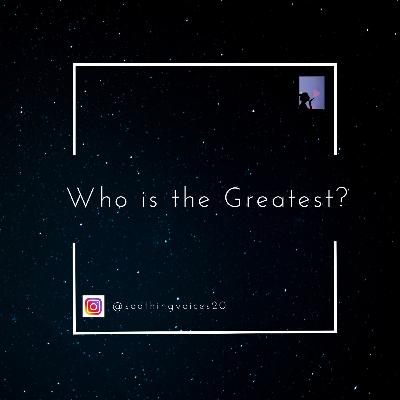 Who is the Greatest?
