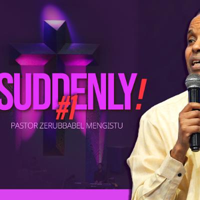 Suddenly  part 1 August 17 2025 By Pastor Zerubbabel Mengistu Suddenly  part 1 August 17 2025 By Pastor Zerubbabel Mengistu