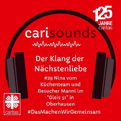 #29 carisounds - Der Klang der Nächstenliebe – Nina vom Küchenteam und Besucher Manni im "Gleis 51" in Oberhausen