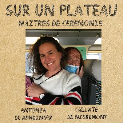 #028 Maitre de cérémonies – Invités : Antonia De Rendinger – Calixte De Nigremont