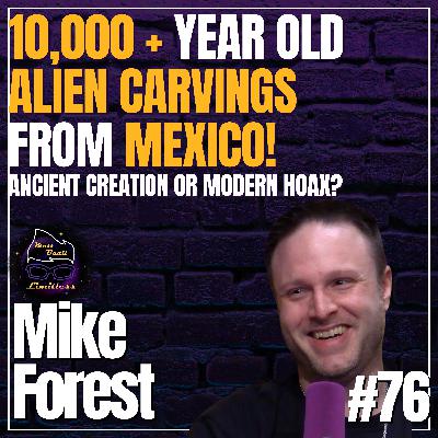 Separating Fact from Fantasy in Mexico’s Alien Relics | #76 Mike Forest
