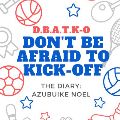 D.B.A.T.K-O:Don’t be afraid to kick-off D.B.A.T.K-O:Don’t be afraid to kick-off
