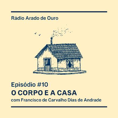#10 - O Corpo e a Casa #10 - O Corpo e a Casa