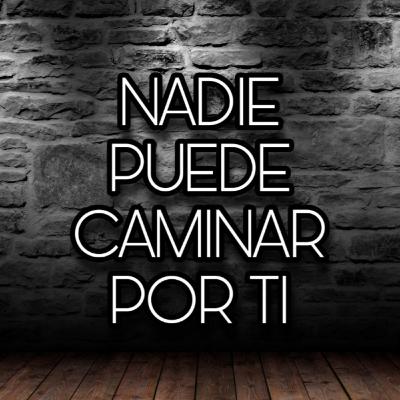 Nadie Puede Caminar Por Ti de Jeef Foster, Por Frater Abrakadab. Nadie Puede Caminar Por Ti de Jeef Foster, Por Frater Abrakadab.