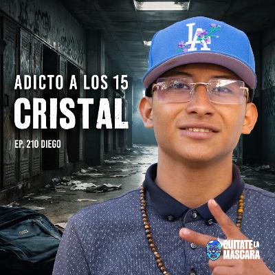 210. ADICTO A LOS 15 CRISTAL / Diego / Quítate la máscara podcast 210. ADICTO A LOS 15 CRISTAL / Diego / Quítate la máscara podcast