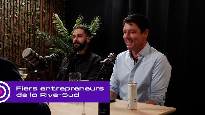 Fiers entrepreneurs de la Rive-Sud avec Stéphane Leduc et Emmanuel Hébert