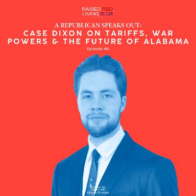 A Republican Speaks Out: Case Dixon on Tariffs, War Powers & the Future of Alabama