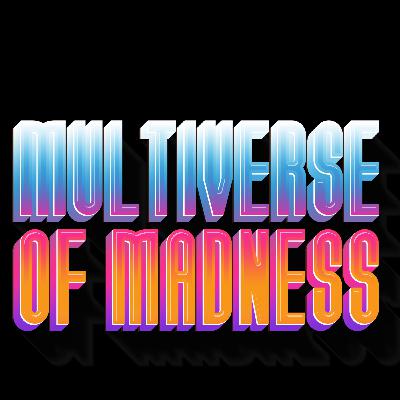 MULTIVERSE OF MADNESS