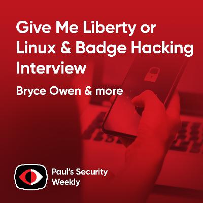 Give Me Liberty or Linux, Badge Hacking Interview - Bryce Owen - PSW #901