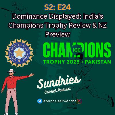 S2E24: Dominance Displayed: India's Champions Trophy Review & NZ Preview
