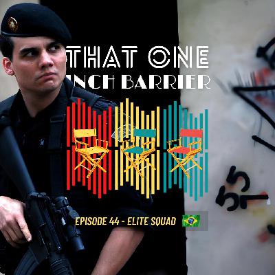 That One Inch Barrier - Episode #44 - Elite Squad [Brazil, 2007]
