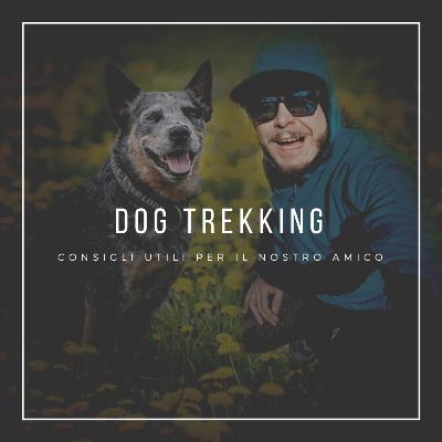 Ep.25: Dog Trekking - Ecco alcuni consigli pratici