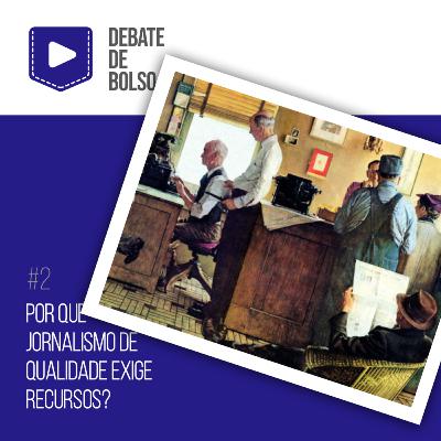 #2: Por que jornalismo de qualidade exige recursos?